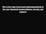 Ebook This Is Our Land: Grassroots Environmentalism in the Late Twentieth Century (Nature Society