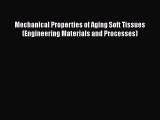 Download Mechanical Properties of Aging Soft Tissues (Engineering Materials and Processes)