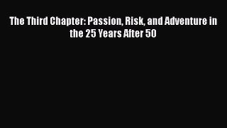 Book The Third Chapter: Passion Risk and Adventure in the 25 Years After 50 Full Ebook