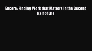 Book Encore: Finding Work that Matters in the Second Half of Life Full Ebook