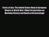 [Read book] Crisis at Sea: The United States Navy in European Waters in World War I (New Perspectives