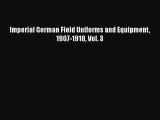 [Read book] Imperial German Field Uniforms and Equipment 1907-1918 Vol. 3 [Download] Full Ebook