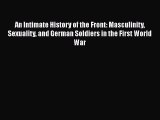 [Read book] An Intimate History of the Front: Masculinity Sexuality and German Soldiers in