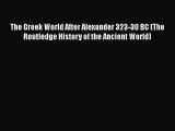 [Read book] The Greek World After Alexander 323-30 BC (The Routledge History of the Ancient