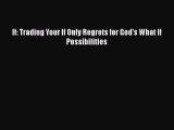 Download If: Trading Your If Only Regrets for God's What If Possibilities  Read Online
