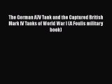 [Read book] The German A7V Tank and the Captured British Mark IV Tanks of World War I (A Foulis