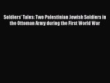 [Read book] Soldiers' Tales: Two Palestinian Jewish Soldiers in the Ottoman Army during the