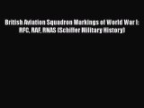 [Read book] British Aviation Squadron Markings of World War I: RFC RAF RNAS (Schiffer Military