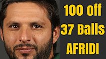 Shahid Afridi Fastest Century in 37 Balls - Shahid Afridi World Record 100 off 37 Balls