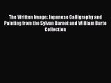 [Read book] The Written Image: Japanese Calligraphy and Painting from the Sylvan Barnet and