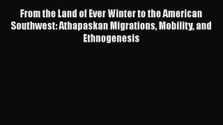 [Read book] From the Land of Ever Winter to the American Southwest: Athapaskan Migrations Mobility