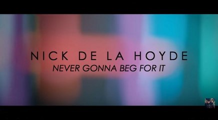 Nick de la Hoyde - "Never Gonna Beg For It"