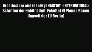 Ebook Architecture and Identity (HABITAT - INTERNATIONAL: Schriften der Habitat Unit Fakultat