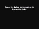 [Read book] Spaced Out: Radical Environments of the Psychedelic Sixties [Download] Full Ebook