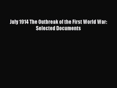 [Read book] July 1914 The Outbreak of the First World War: Selected Documents [Download] Full