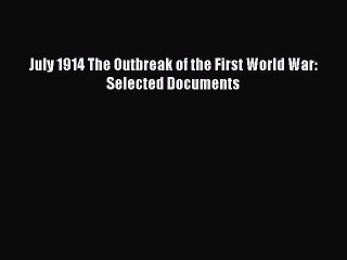 [Read book] July 1914 The Outbreak of the First World War: Selected Documents [Download] Full