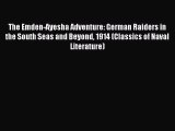 [Read book] The Emden-Ayesha Adventure: German Raiders in the South Seas and Beyond 1914 (Classics