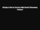 Book Old Age Is Not for Sissies (Mini Book) (Charming Petites) Full Ebook