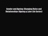 Download Gender and Ageing: Changing Roles and Relationships (Ageing & Later Life Series) Full
