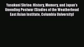 [Read book] Yasukuni Shrine: History Memory and Japan's Unending Postwar (Studies of the Weatherhead