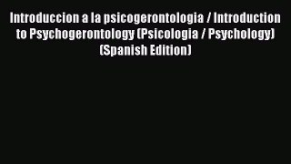 Book Introduccion a la psicogerontologia / Introduction to Psychogerontology (Psicologia /