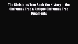 Book The Christmas Tree Book  the History of the Christmas Tree & Antique Christmas Tree Ornaments