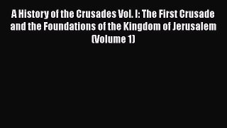 [Read book] A History of the Crusades Vol. I: The First Crusade and the Foundations of the