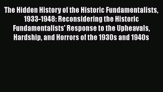 [Read book] The Hidden History of the Historic Fundamentalists 1933-1948: Reconsidering the