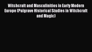 [Read book] Witchcraft and Masculinities in Early Modern Europe (Palgrave Historical Studies