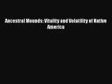 [Read book] Ancestral Mounds: Vitality and Volatility of Native America [Download] Online