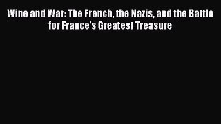 [Read book] Wine and War: The French the Nazis and the Battle for France's Greatest Treasure