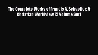 [Read book] The Complete Works of Francis A. Schaeffer: A Christian Worldview (5 Volume Set)