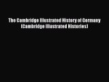 [Read book] The Cambridge Illustrated History of Germany (Cambridge Illustrated Histories)