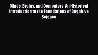 [Read book] Minds Brains and Computers: An Historical Introduction to the Foundations of Cognitive