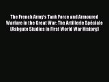 [Read book] The French Army's Tank Force and Armoured Warfare in the Great War: The Artillerie