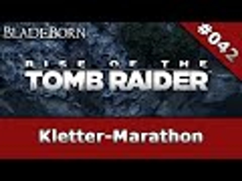 RISE OF THE TOMB RAIDER #042 - Kletter-Marathon | Let's Play Rise Of The Tomb Raider