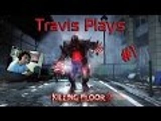 Travis plays Killing Floor 2 #1 - SO MANY FLESHPOUNDS AND SCRAKES