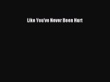 Download Like You've Never Been Hurt  EBook