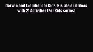 [Read Book] Darwin and Evolution for Kids: His Life and Ideas with 21 Activities (For Kids