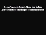 [Read Book] Arrow-Pushing in Organic Chemistry: An Easy Approach to Understanding Reaction