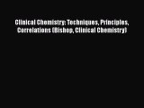 [Read Book] Clinical Chemistry: Techniques Principles Correlations (Bishop Clinical Chemistry)