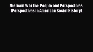 [Read book] Vietnam War Era: People and Perspectives (Perspectives in American Social History)