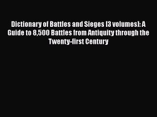 [Read book] Dictionary of Battles and Sieges [3 volumes]: A Guide to 8500 Battles from Antiquity