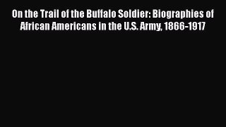 [Read book] On the Trail of the Buffalo Soldier: Biographies of African Americans in the U.S.