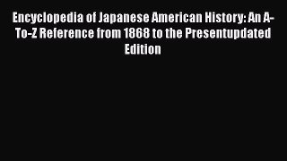 [Read book] Encyclopedia of Japanese American History: An A-To-Z Reference from 1868 to the