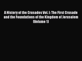 [Read book] A History of the Crusades Vol. I: The First Crusade and the Foundations of the