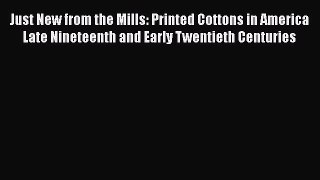 [Read book] Just New from the Mills: Printed Cottons in America Late Nineteenth and Early Twentieth