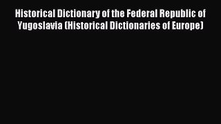 [Read book] Historical Dictionary of the Federal Republic of Yugoslavia (Historical Dictionaries