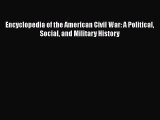 [Read book] Encyclopedia of the American Civil War: A Political Social and Military History