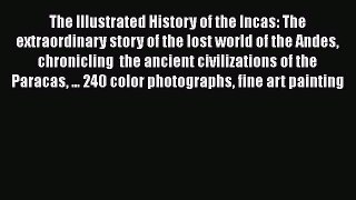 [Read book] The Illustrated History of the Incas: The extraordinary story of the lost world